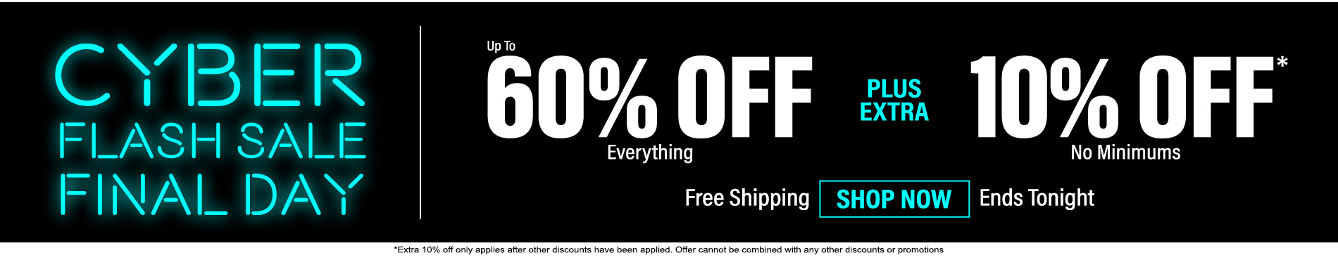 Up to 60% off everything plus extra 10% off no minimums
